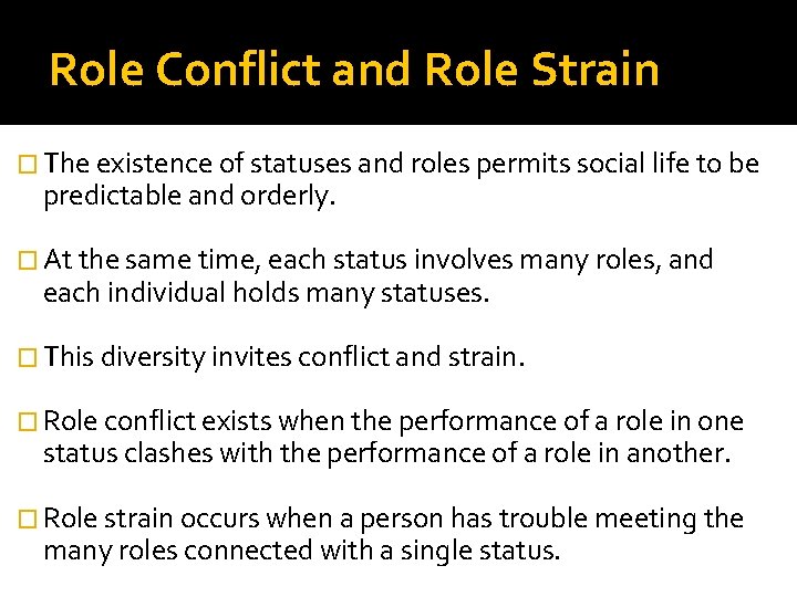 Role Conflict and Role Strain � The existence of statuses and roles permits social
