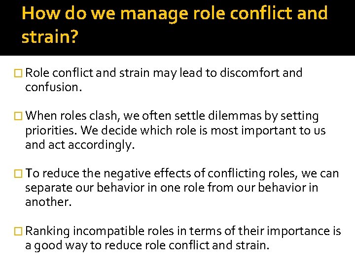 How do we manage role conflict and strain? � Role conflict and strain may