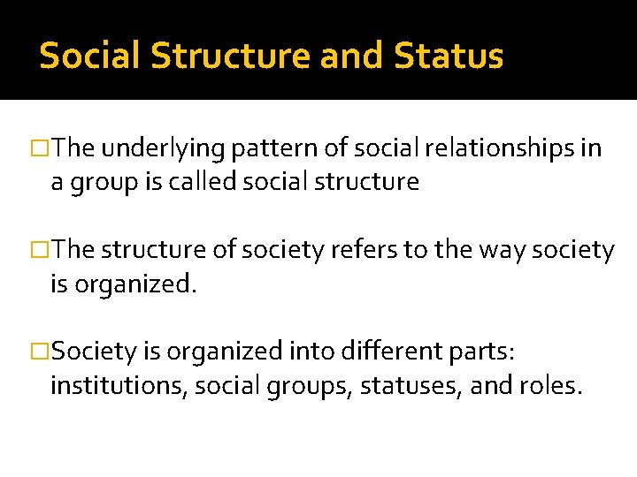 Social Structure and Status �The underlying pattern of social relationships in a group is