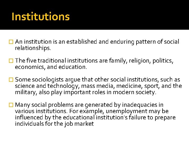 Institutions � An institution is an established and enduring pattern of social relationships. �