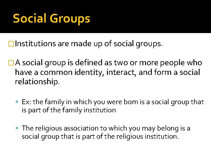 Social Groups �Institutions are made up of social groups. �A social group is defined