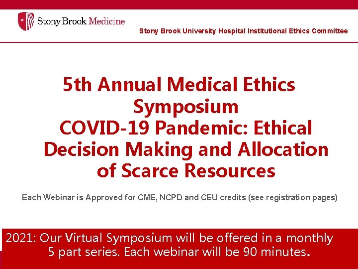 Stony Brook University Hospital Institutional Ethics Committee 5 th Annual Medical Ethics Symposium COVID-19