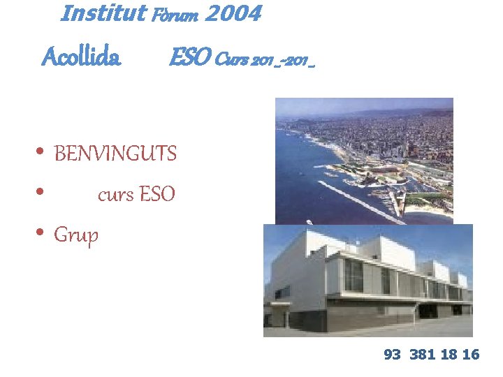Institut Fòrum 2004 Acollida ESO Curs 201 _-201 _ • BENVINGUTS • curs ESO