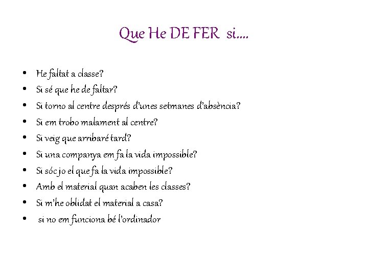 Que He DE FER si…. • • • He faltat a classe? Si sé