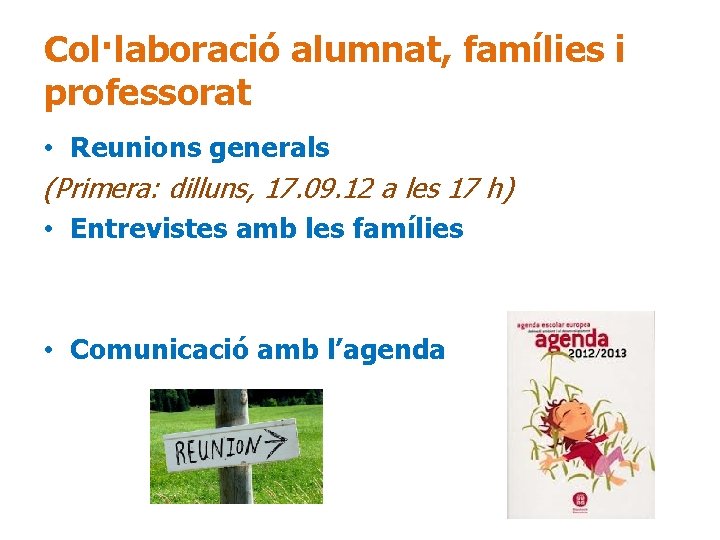 Col·laboració alumnat, famílies i professorat • Reunions generals (Primera: dilluns, 17. 09. 12 a