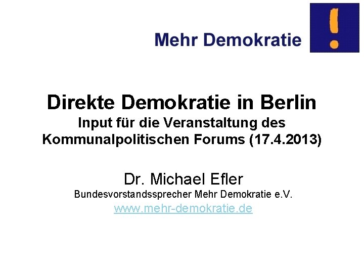 Direkte Demokratie in Berlin Input für die Veranstaltung des Kommunalpolitischen Forums (17. 4. 2013)