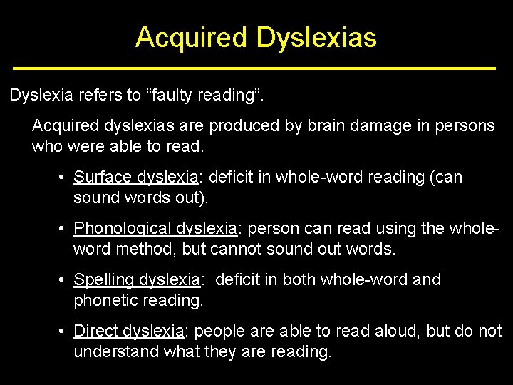 Acquired Dyslexias Dyslexia refers to “faulty reading”. Acquired dyslexias are produced by brain damage