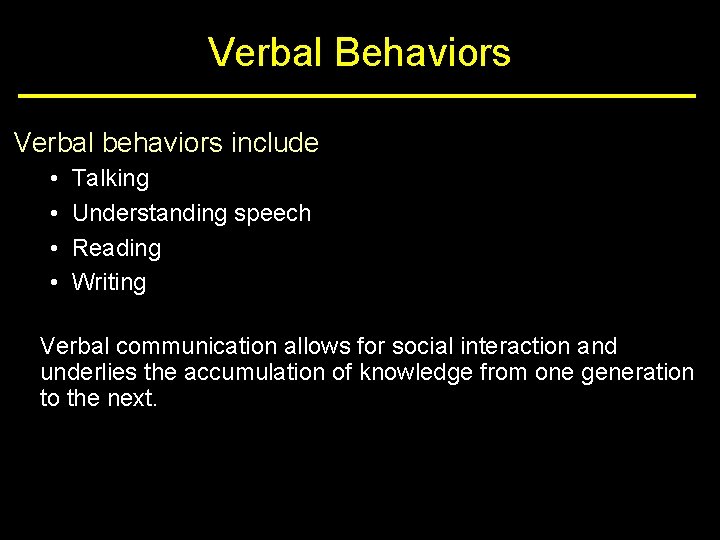 Verbal Behaviors Verbal behaviors include • • Talking Understanding speech Reading Writing Verbal communication