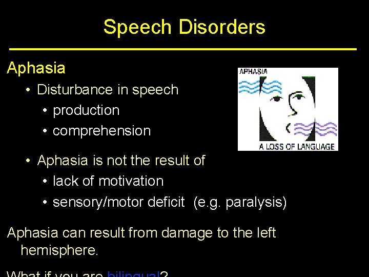 Speech Disorders Aphasia • Disturbance in speech • production • comprehension • Aphasia is