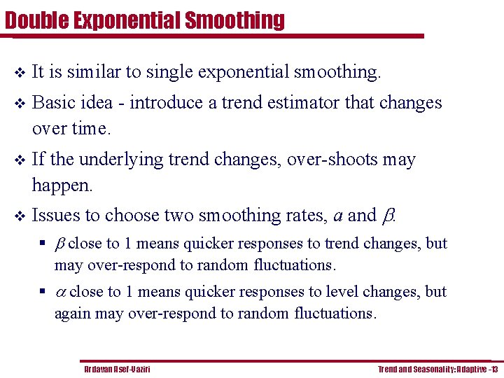 Double Exponential Smoothing v It is similar to single exponential smoothing. v Basic idea