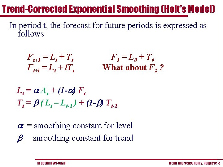 Trend-Corrected Exponential Smoothing (Holt’s Model) In period t, the forecast for future periods is