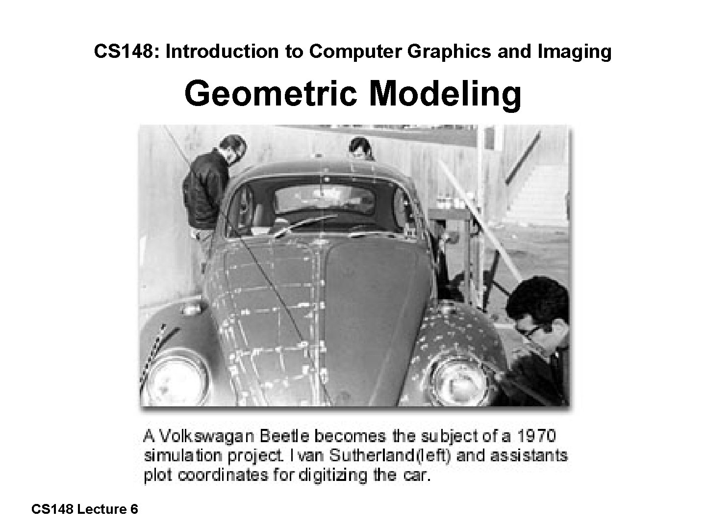 CS 148: Introduction to Computer Graphics and Imaging Geometric Modeling 1/57 CS 148 Lecture