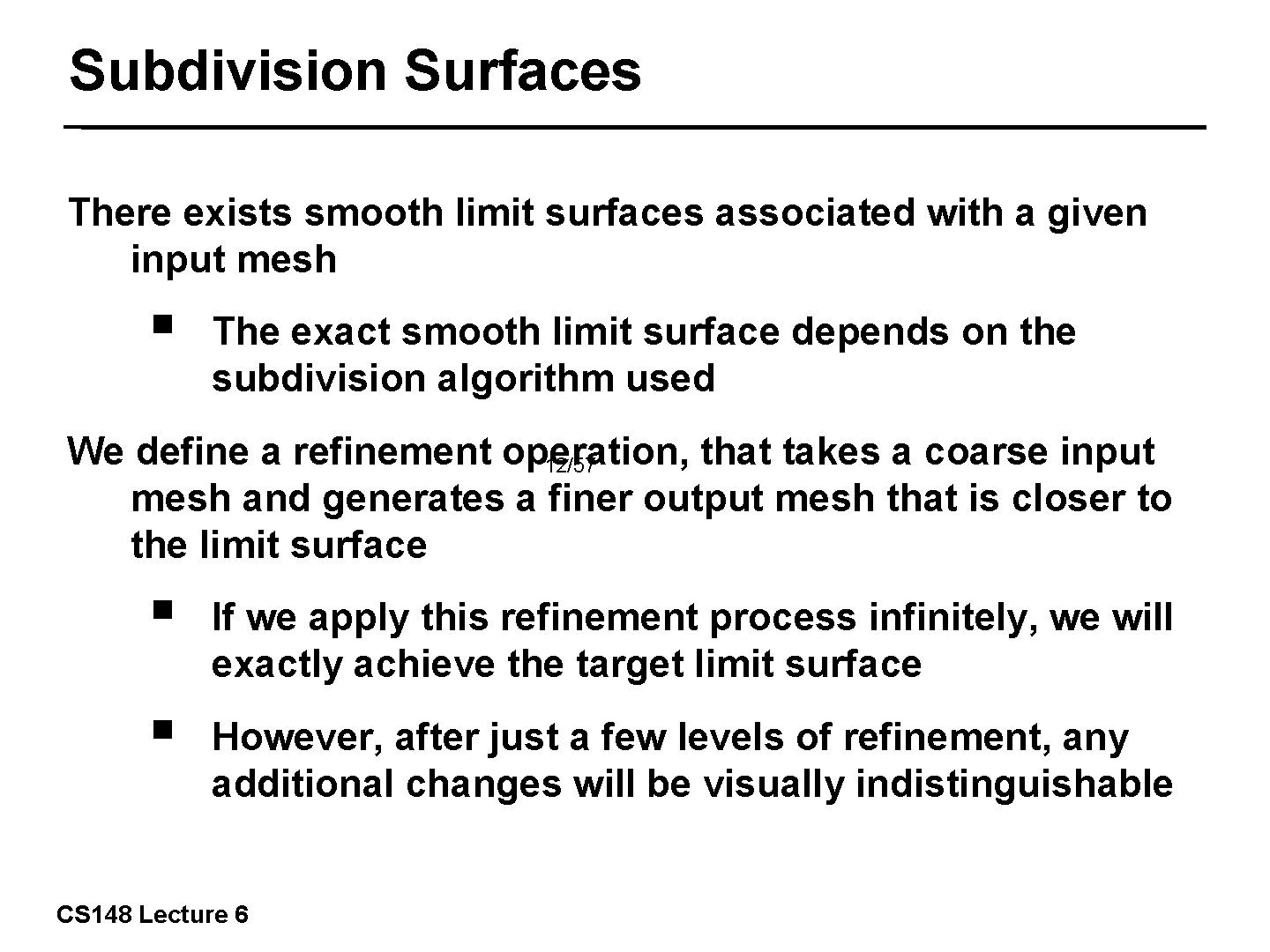 Subdivision Surfaces There exists smooth limit surfaces associated with a given input mesh ￭