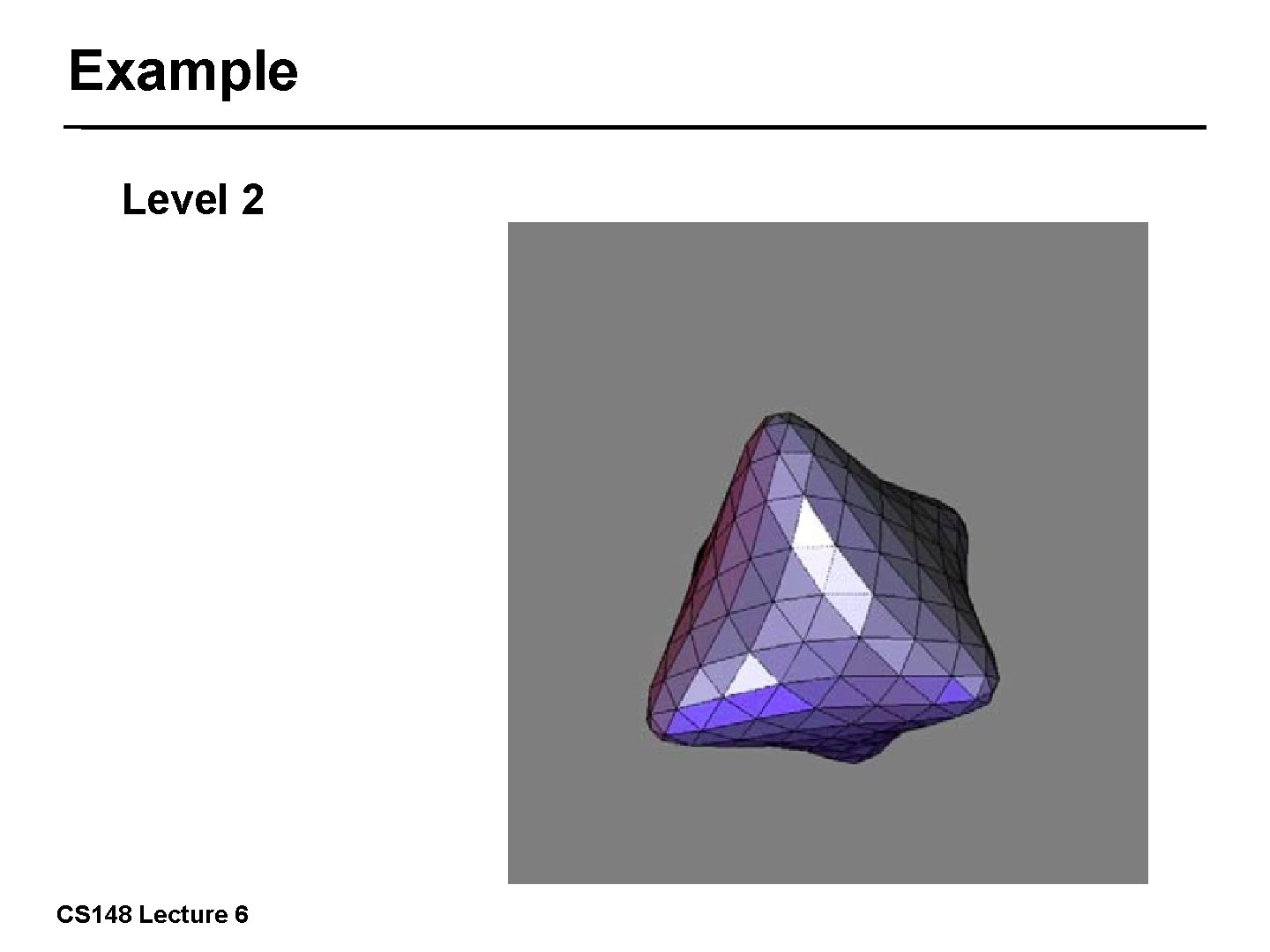 Example Level 2 30/57 CS 148 Lecture 6 