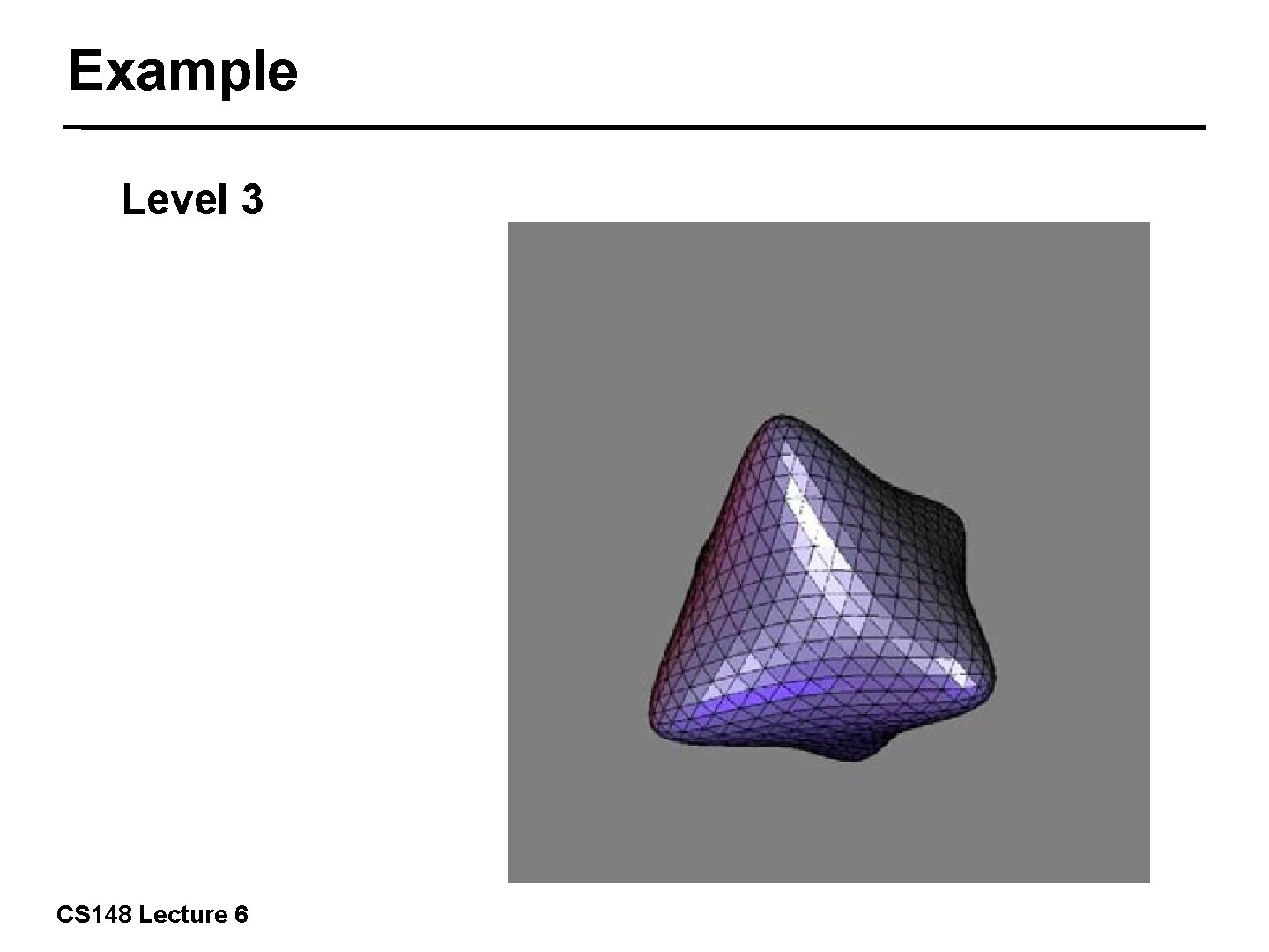 Example Level 3 31/57 CS 148 Lecture 6 