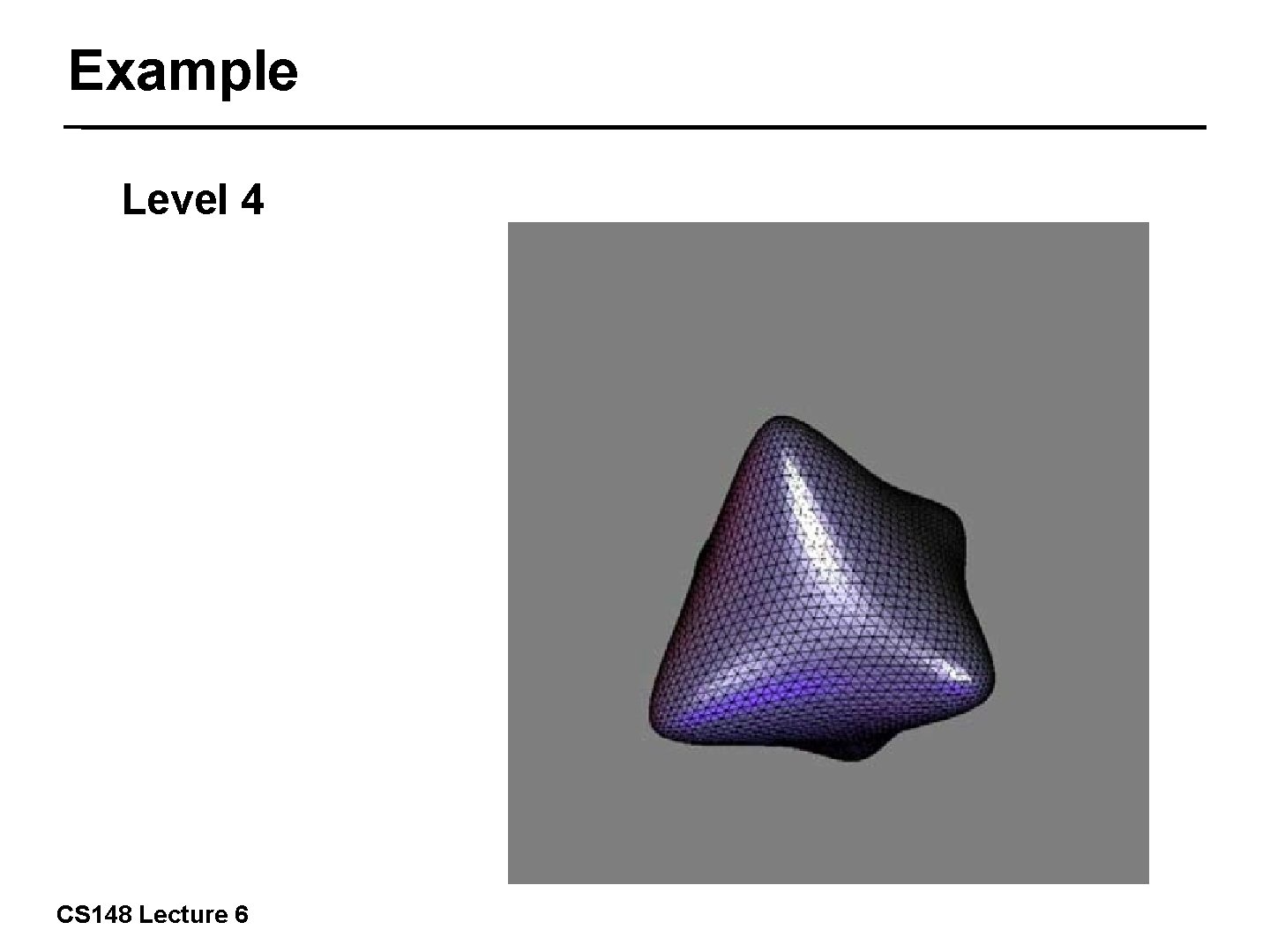 Example Level 4 32/57 CS 148 Lecture 6 