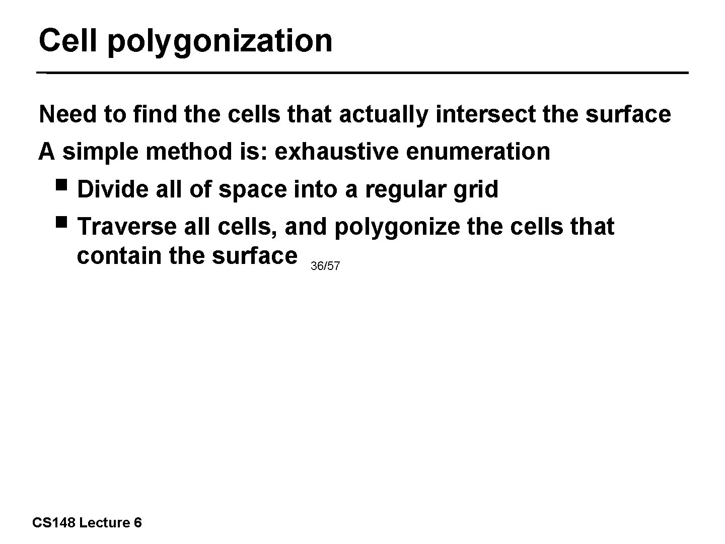 Cell polygonization Need to find the cells that actually intersect the surface A simple