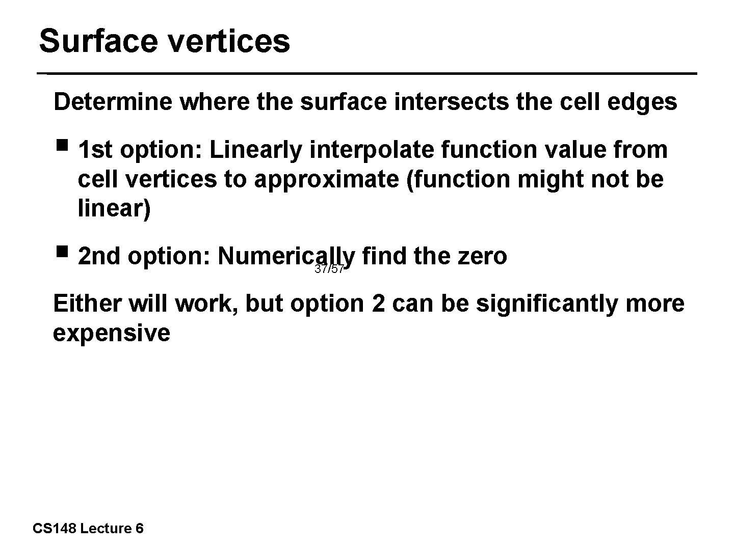 Surface vertices Determine where the surface intersects the cell edges ￭ 1 st option: