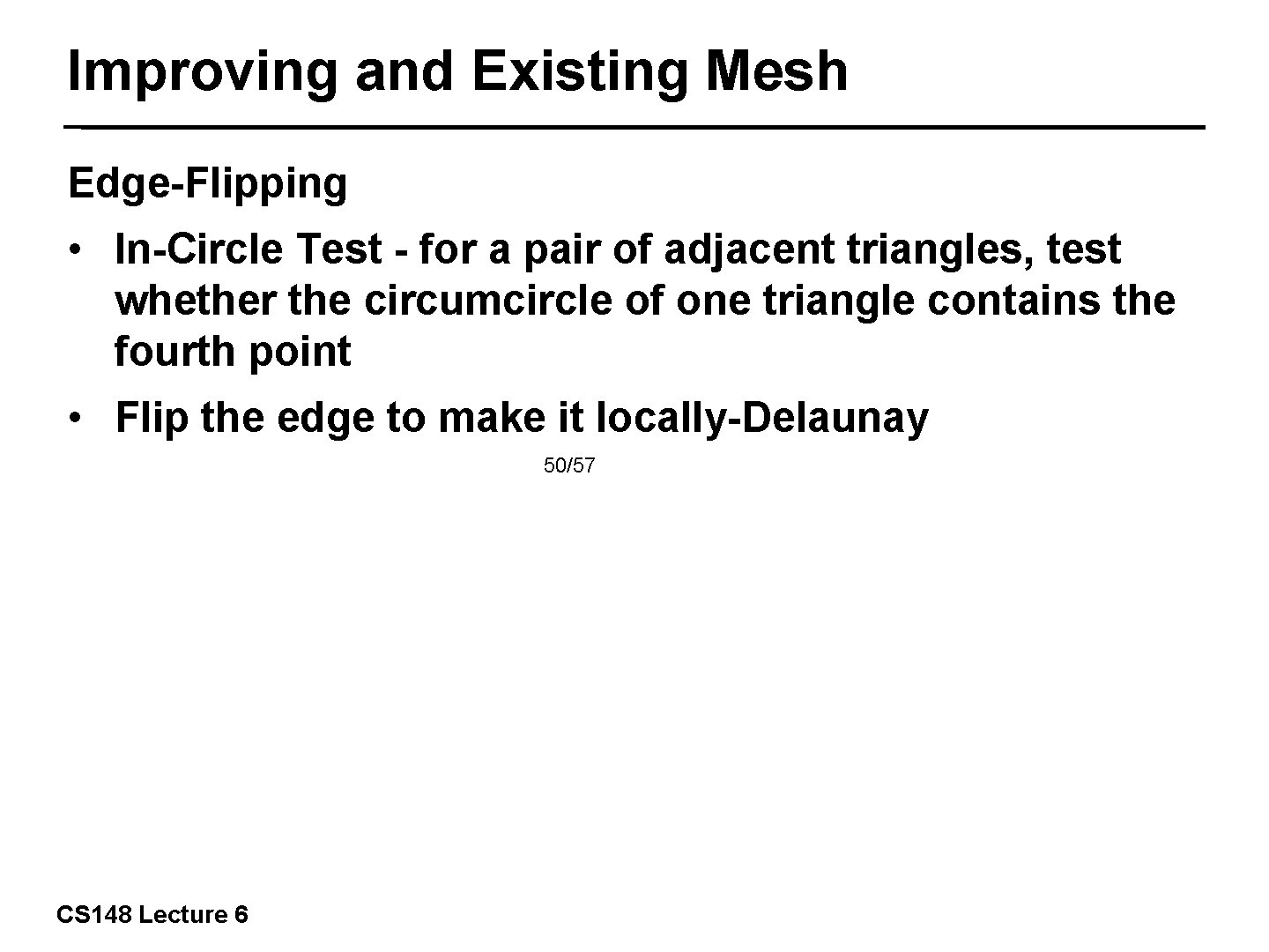 Improving and Existing Mesh Edge-Flipping • In-Circle Test - for a pair of adjacent