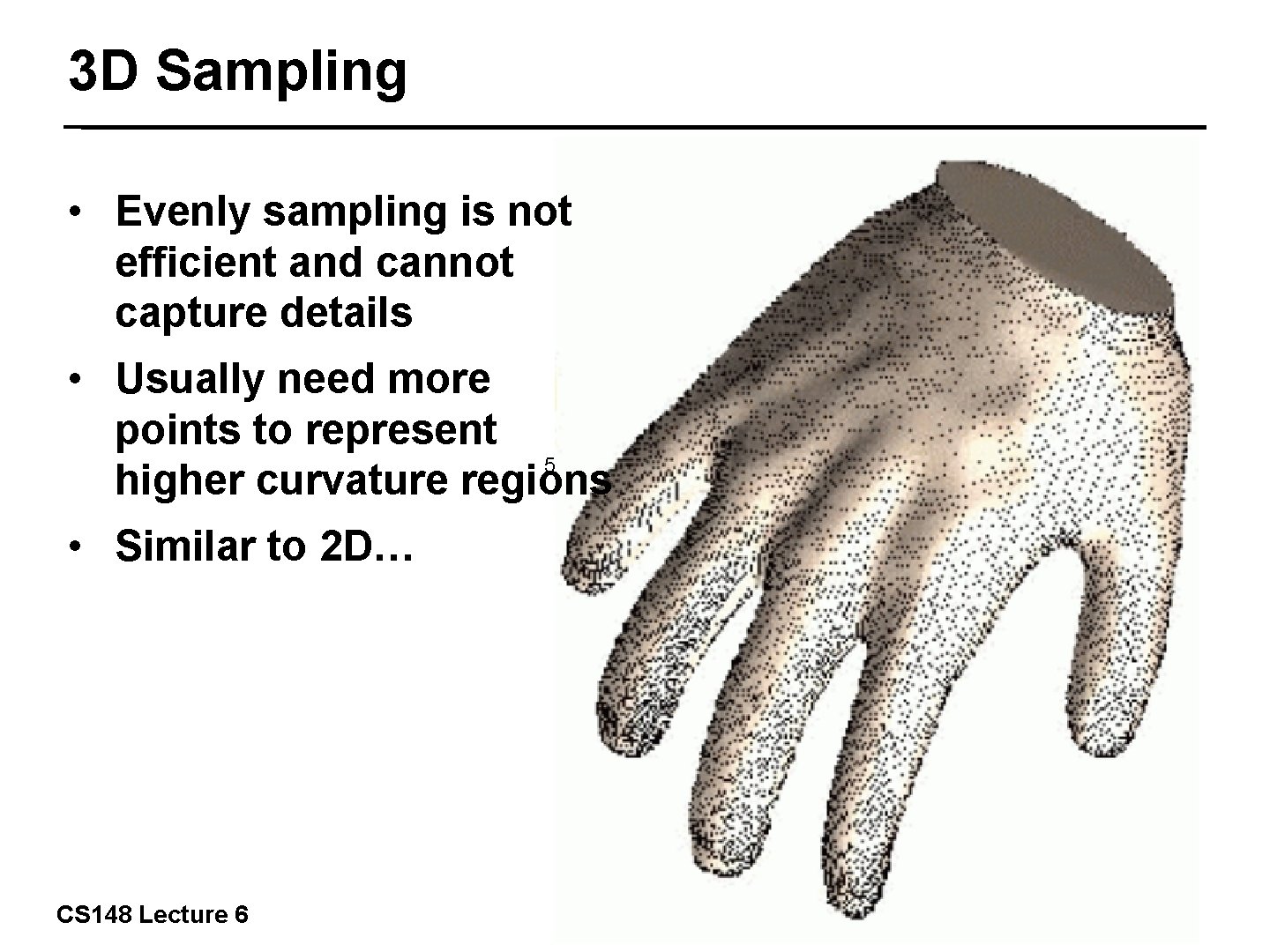 3 D Sampling • Evenly sampling is not efficient and cannot capture details •