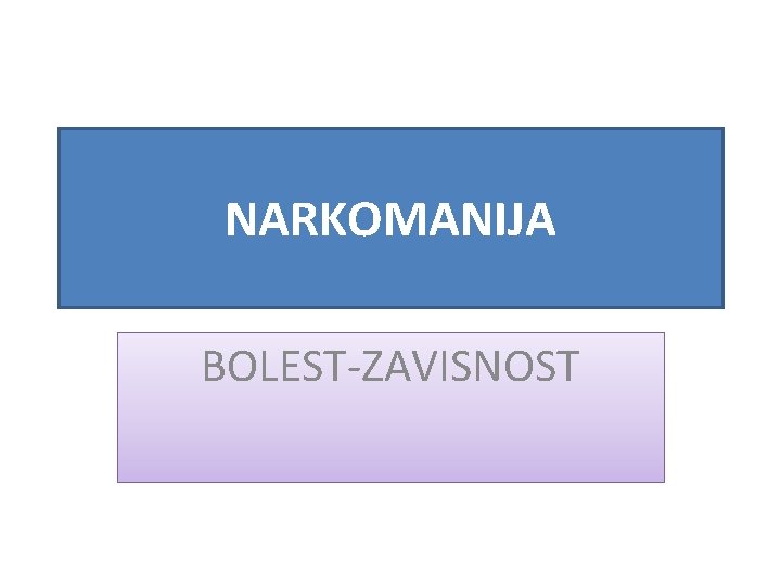 NARKOMANIJA BOLEST-ZAVISNOST 