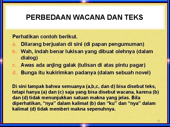 PERBEDAAN WACANA DAN TEKS Perhatikan contoh berikut. a. Dilarang berjualan di sini (di papan