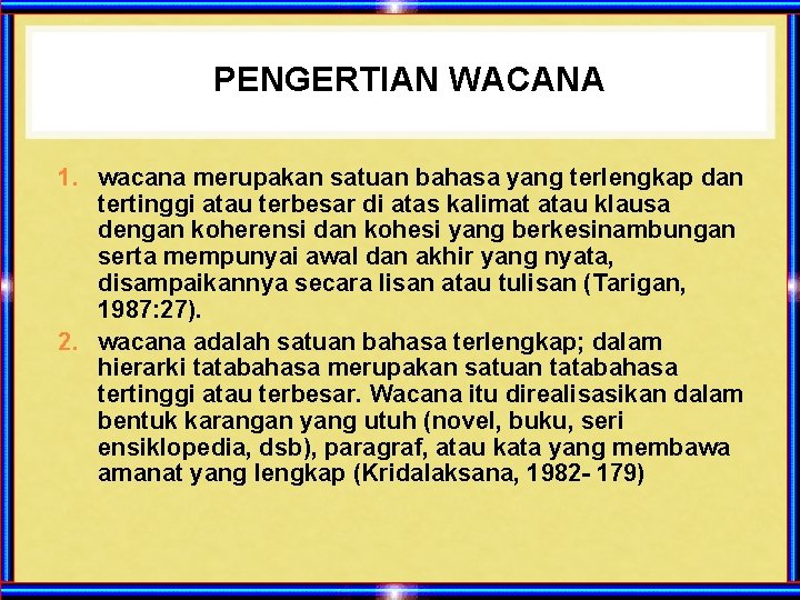 PENGERTIAN WACANA 1. wacana merupakan satuan bahasa yang terlengkap dan tertinggi atau terbesar di