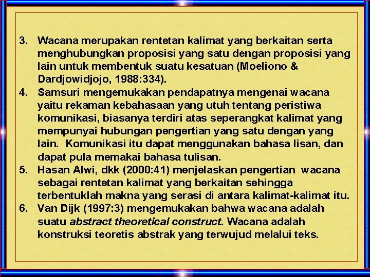 3. Wacana merupakan rentetan kalimat yang berkaitan serta menghubungkan proposisi yang satu dengan proposisi
