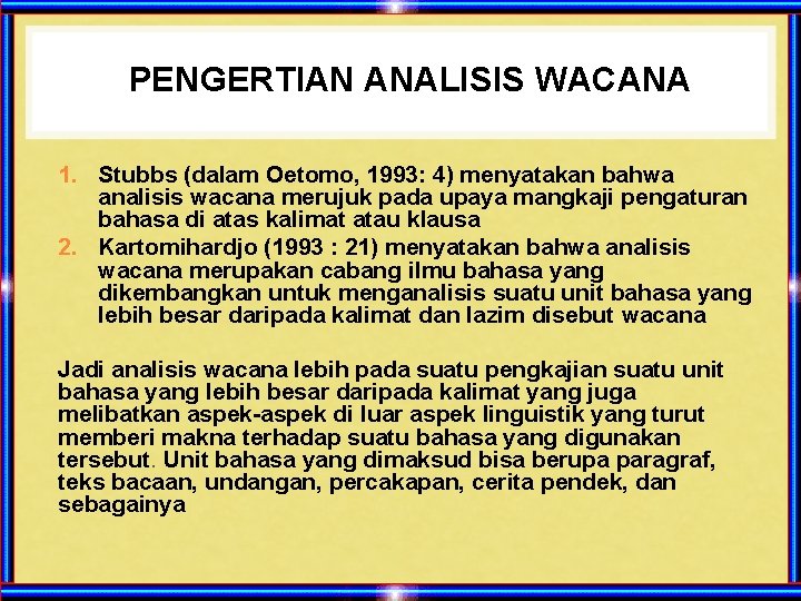 PENGERTIAN ANALISIS WACANA 1. Stubbs (dalam Oetomo, 1993: 4) menyatakan bahwa analisis wacana merujuk