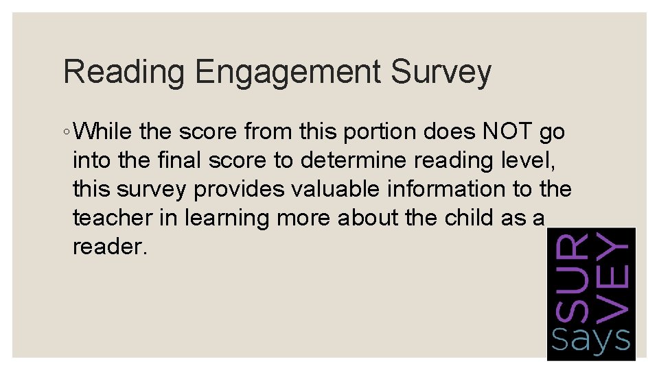 Reading Engagement Survey ◦ While the score from this portion does NOT go into