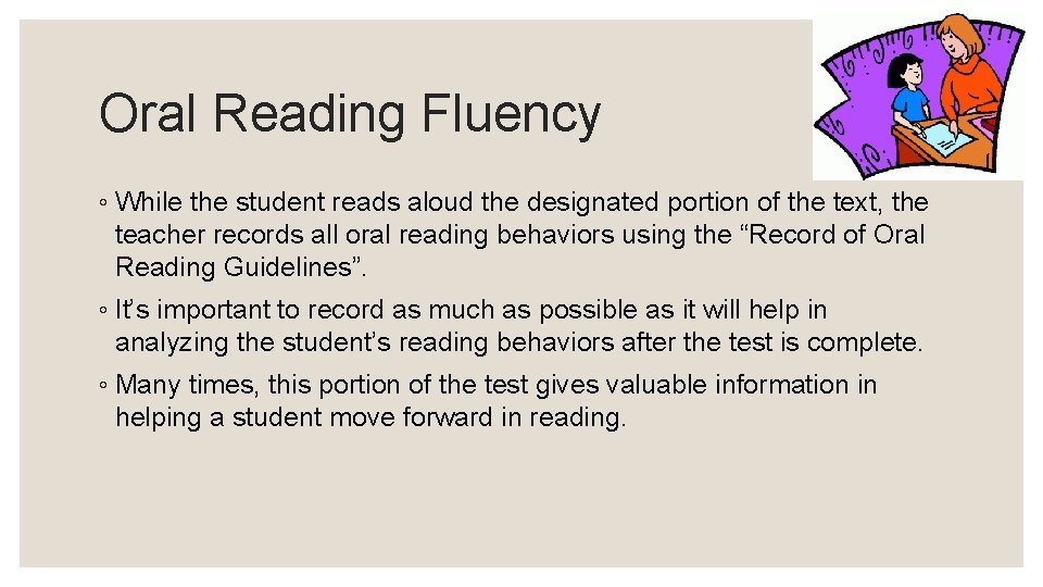 Oral Reading Fluency ◦ While the student reads aloud the designated portion of the