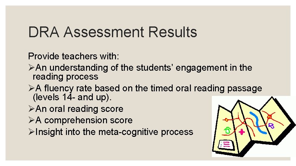 DRA Assessment Results Provide teachers with: ØAn understanding of the students’ engagement in the