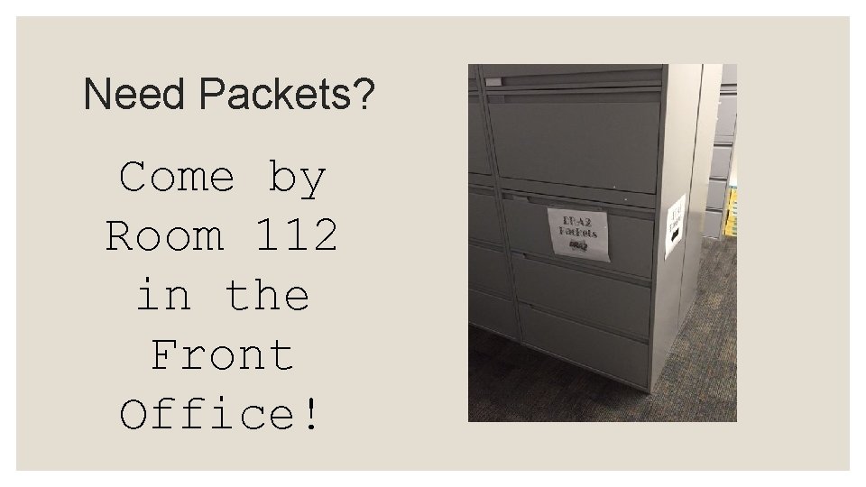 Need Packets? Come by Room 112 in the Front Office! 