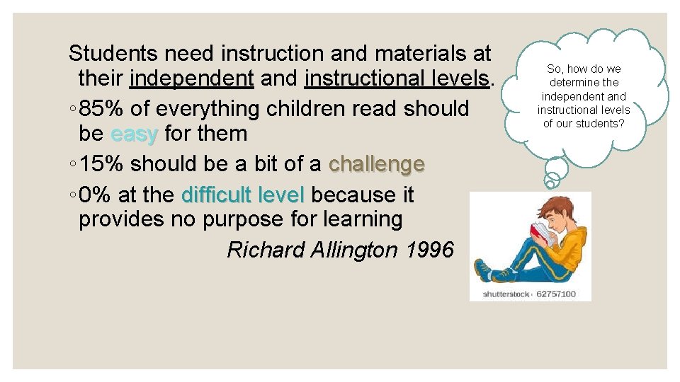Students need instruction and materials at their independent and instructional levels. ◦ 85% of