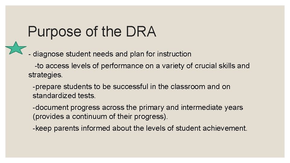 Purpose of the DRA - diagnose student needs and plan for instruction -to access