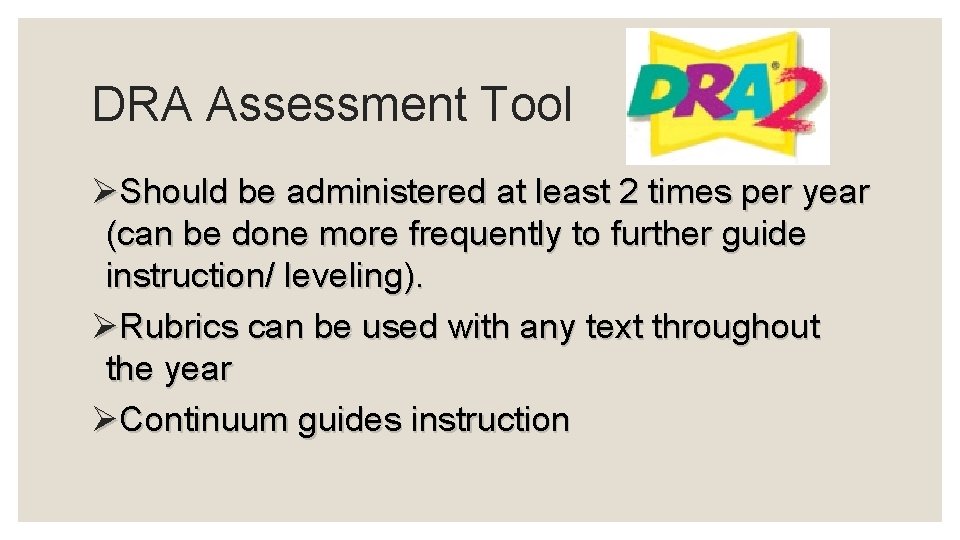 DRA Assessment Tool ØShould be administered at least 2 times per year (can be