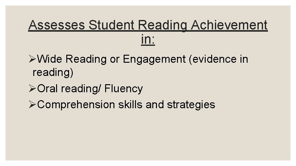 Assesses Student Reading Achievement in: ØWide Reading or Engagement (evidence in reading) ØOral reading/