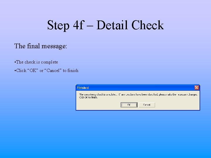 Step 4 f – Detail Check The final message: • The check is complete Step 4 f – Detail Check The final message: • The check is complete