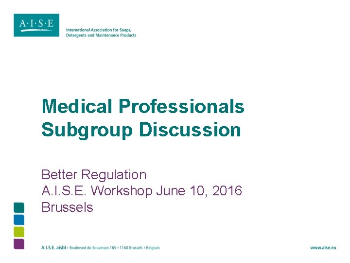 Medical Professionals Subgroup Discussion Better Regulation A. I. S. E. Workshop June 10, 2016