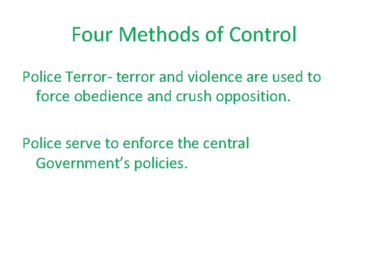 Four Methods of Control Police Terror- terror and violence are used to force obedience