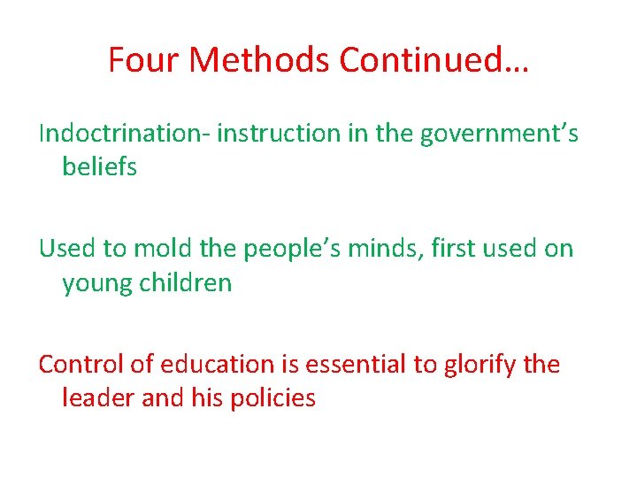 Four Methods Continued… Indoctrination- instruction in the government’s beliefs Used to mold the people’s