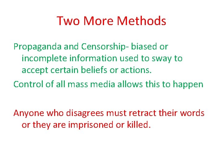 Two More Methods Propaganda and Censorship- biased or incomplete information used to sway to