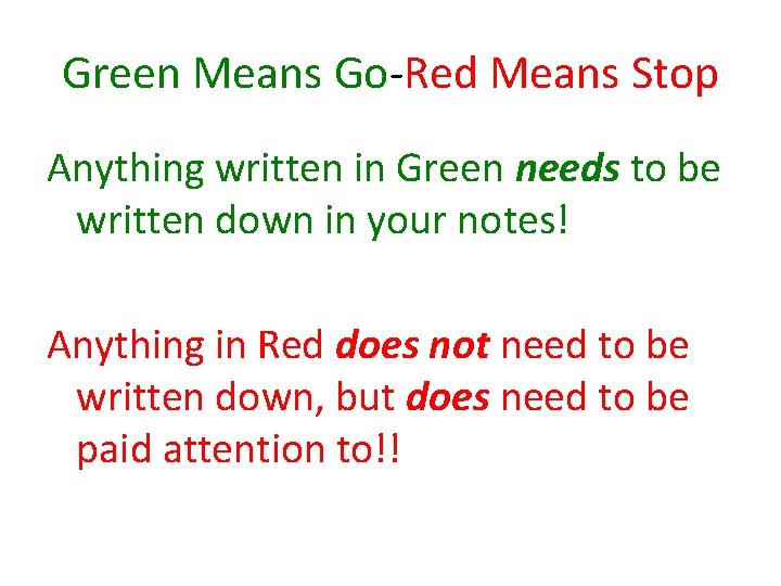 Green Means Go-Red Means Stop Anything written in Green needs to be written down