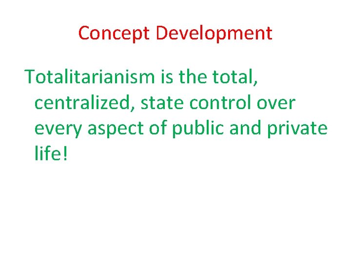 Concept Development Totalitarianism is the total, centralized, state control over every aspect of public