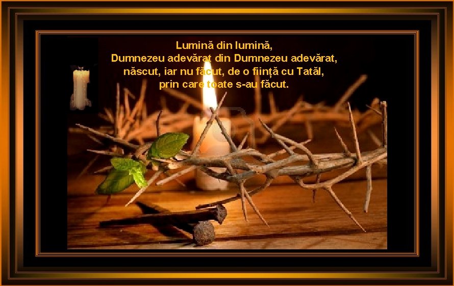 Lumină din lumină, Dumnezeu adevărat din Dumnezeu adevărat, născut, iar nu făcut, de o