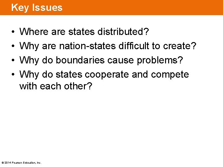 Key Issues • • Where are states distributed? Why are nation-states difficult to create?