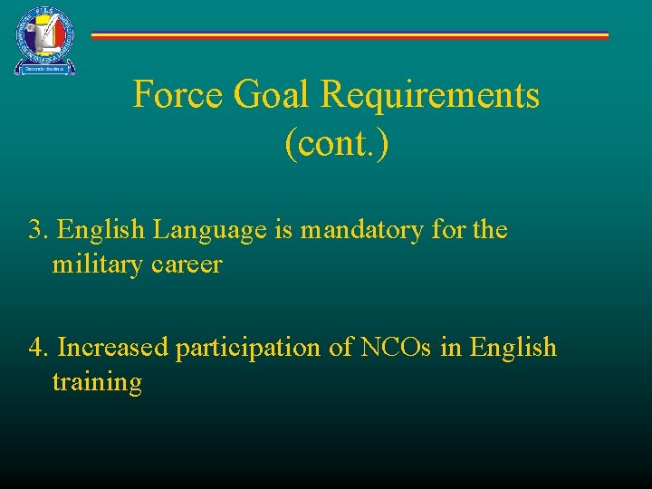 Force Goal Requirements (cont. ) 3. English Language is mandatory for the military career