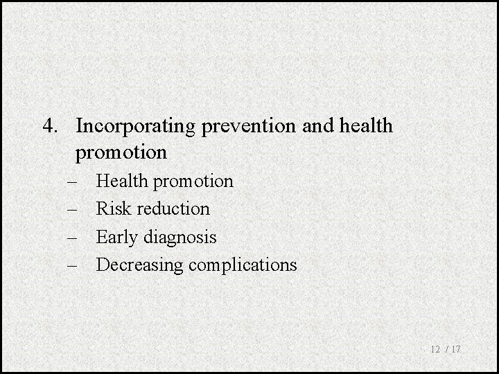 4. Incorporating prevention and health promotion – – Health promotion Risk reduction Early diagnosis