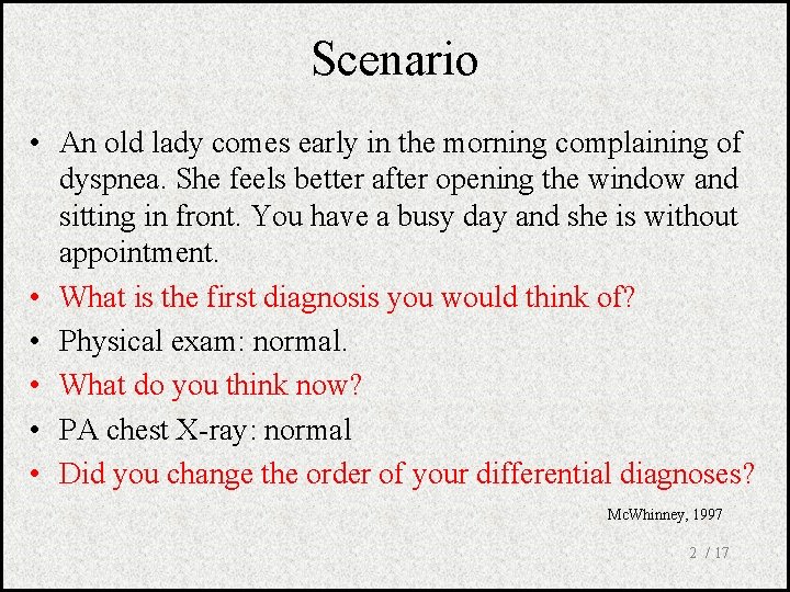 Scenario • An old lady comes early in the morning complaining of dyspnea. She