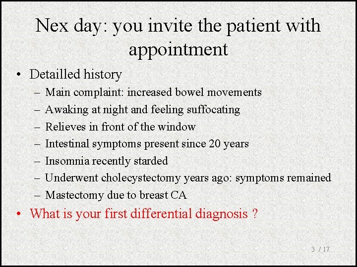 Nex day: you invite the patient with appointment • Detailled history – – –